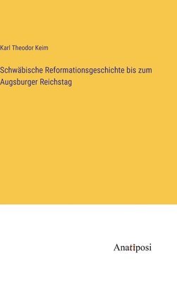 bokomslag Schwäbische Reformationsgeschichte bis zum Augsburger Reichstag