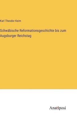 bokomslag Schwbische Reformationsgeschichte bis zum Augsburger Reichstag