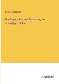 bokomslag Die Composition und Entstehung der Apostelgeschichte