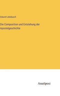 bokomslag Die Composition und Entstehung der Apostelgeschichte