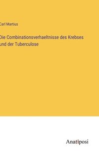 bokomslag Die Combinationsverhaeltnisse des Krebses und der Tuberculose