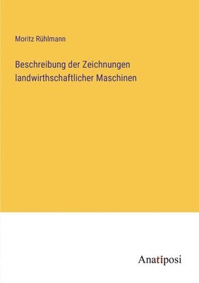 bokomslag Beschreibung der Zeichnungen landwirthschaftlicher Maschinen