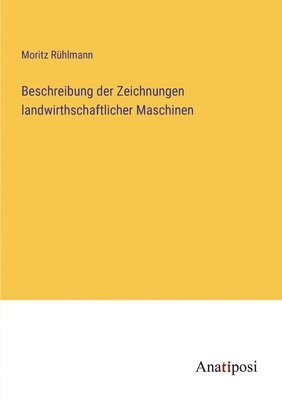 bokomslag Beschreibung der Zeichnungen landwirthschaftlicher Maschinen