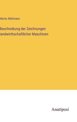Beschreibung der Zeichnungen landwirthschaftlicher Maschinen