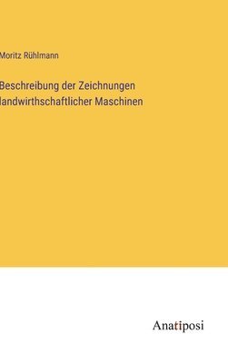 Beschreibung der Zeichnungen landwirthschaftlicher Maschinen 1