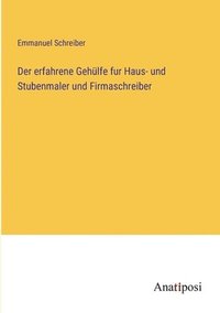 bokomslag erfahrene Gehülfe fur Haus- und Stubenmaler und Firmaschreiber