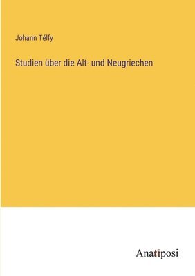 bokomslag Studien über die Alt- und Neugriechen