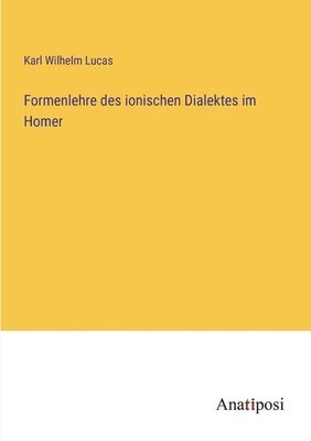 Formenlehre des ionischen Dialektes im Homer 1