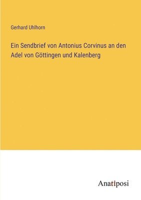 bokomslag Ein Sendbrief von Antonius Corvinus an den Adel von Gttingen und Kalenberg