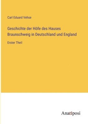 Geschichte der Hfe des Hauses Braunschweig in Deutschland und England 1