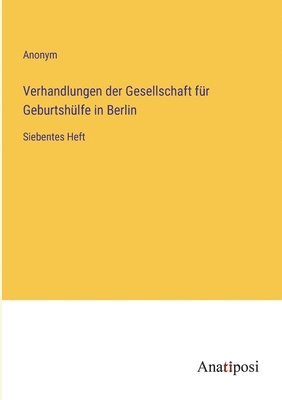 Anonym - Verhandlungen der Gesellschaft für Geburtshülfe in Berlin, Häftad