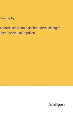 Anatomisch-Histologische Untersuchungen ber Fische und Reptilien 1