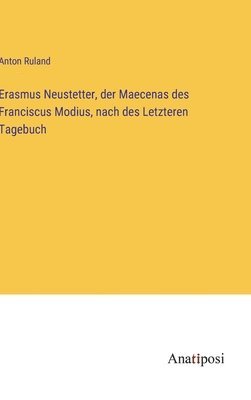 Erasmus Neustetter, der Maecenas des Franciscus Modius, nach des Letzteren Tagebuch