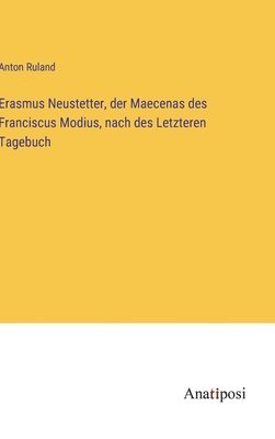 Erasmus Neustetter, der Maecenas des Franciscus Modius, nach des Letzteren Tagebuch 1