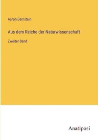 bokomslag Aus dem Reiche der Naturwissenschaft: Zweiter Band