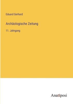 Eduard Gerhard - Archäologische Zeitung, Häftad