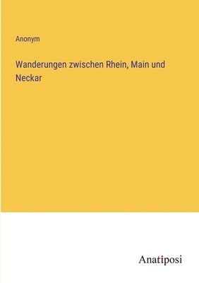 bokomslag Wanderungen zwischen Rhein, Main und Neckar