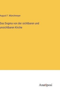 Das Dogma von der sichtbaren und unsichtbaren Kirche 1