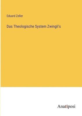 Das Theologische System Zwingli's 1