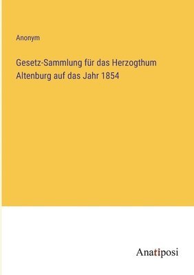bokomslag Gesetz-Sammlung für das Herzogthum Altenburg auf das Jahr 1854