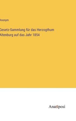 bokomslag Gesetz-Sammlung für das Herzogthum Altenburg auf das Jahr 1854
