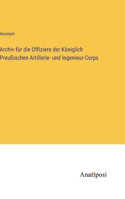 bokomslag Archiv fr die Offiziere der Kniglich Preuischen Artillerie- und Ingenieur-Corps