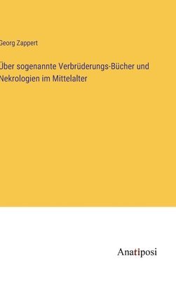 bokomslag ber sogenannte Verbrderungs-Bcher und Nekrologien im Mittelalter