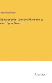 bokomslag Die Romanischen Dome des Mittelrheins zu Mainz, Speier, Worms
