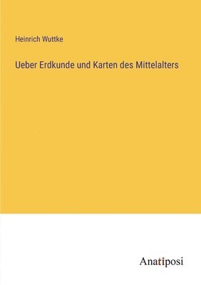 bokomslag Ueber Erdkunde und Karten des Mittelalters