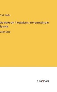 bokomslag Die Werke der Troubadours, in Provenzalischer Sprache: Vierter Band