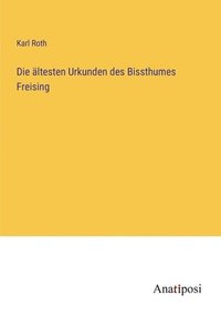 bokomslag Die ltesten Urkunden des Bissthumes Freising