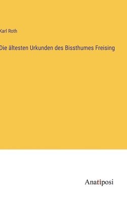 Die ltesten Urkunden des Bissthumes Freising 1