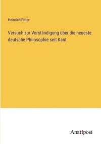 bokomslag Versuch zur Verständigung über die neueste deutsche Philosophie seit Kant