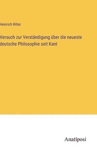 bokomslag Versuch zur Verständigung über die neueste deutsche Philosophie seit Kant