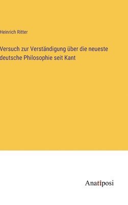 bokomslag Versuch zur Verständigung über die neueste deutsche Philosophie seit Kant