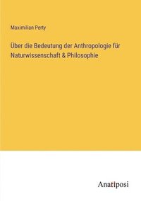 bokomslag ber die Bedeutung der Anthropologie fr Naturwissenschaft & Philosophie