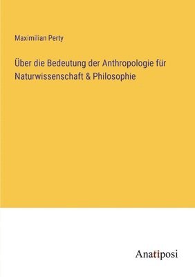 bokomslag Über die Bedeutung der Anthropologie für Naturwissenschaft & Philosophie