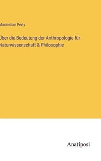bokomslag ber die Bedeutung der Anthropologie fr Naturwissenschaft & Philosophie