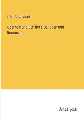 Goethe's und Schiller's Balladen und Romanzen 1