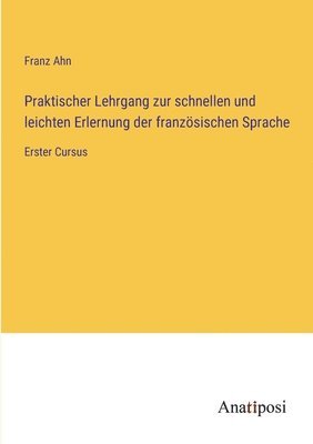 bokomslag Praktischer Lehrgang zur schnellen und leichten Erlernung der franzsischen Sprache