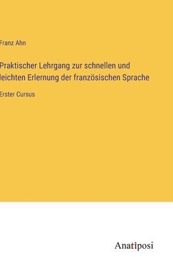 bokomslag Praktischer Lehrgang zur schnellen und leichten Erlernung der franzsischen Sprache