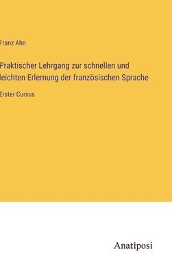 Praktischer Lehrgang zur schnellen und leichten Erlernung der französischen Sprache