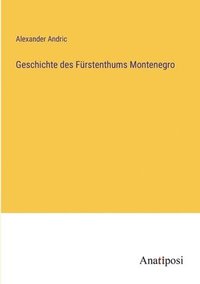 bokomslag Geschichte des Fürstenthums Montenegro