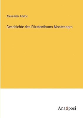 bokomslag Geschichte des Fürstenthums Montenegro