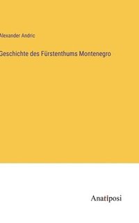 bokomslag Geschichte des Fürstenthums Montenegro