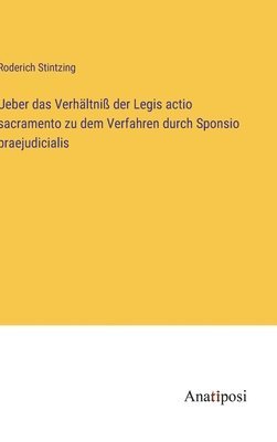 Roderich Stintzing - Ueber das Verhältniß der Legis actio sacramento zu dem Verfahren durch Sponsio praejudicialis, Inbunden