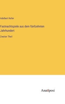 Fastnachtspiele aus dem fünfzehnten Jahrhundert