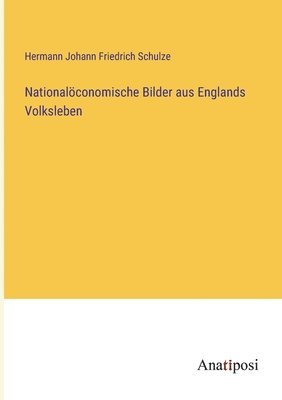 Hermann Johann Friedrich Schulze - Nationalöconomische Bilder aus Englands Volksleben, Häftad