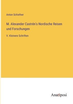 bokomslag M. Alexander Castrn's Nordische Reisen und Forschungen