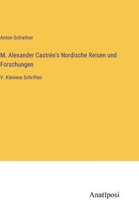 bokomslag M. Alexander Castrn's Nordische Reisen und Forschungen